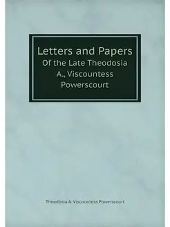 Letters and Papers. Of the Late Theod