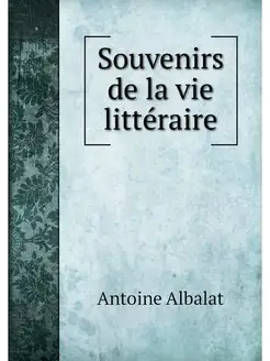 Souvenirs de la vie litteraire