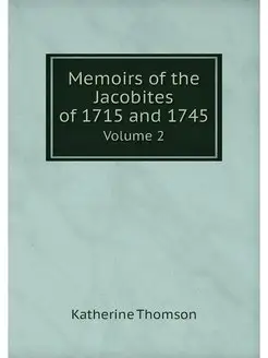 Memoirs of the Jacobites of 1715 and