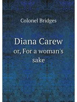 Diana Carew. or, For a woman's sake