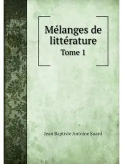 Melanges de litterature. Tome 1