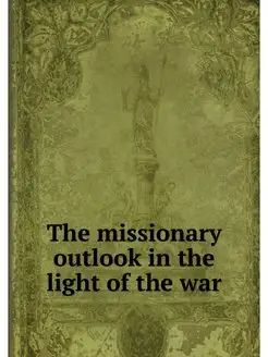 The missionary outlook in the light o