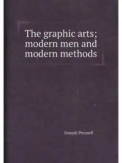 The graphic arts modern men and modern methods