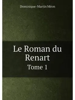 Le Roman du Renart. Tome 1