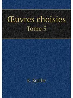 OEuvres choisies. Tome 5