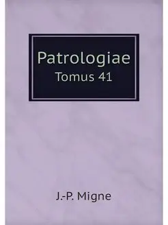 Patrologiae. Tomus 41