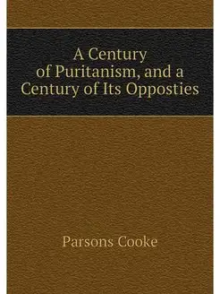 A Century of Puritanism, and a Centur