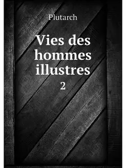 Vies des hommes illustres. 2