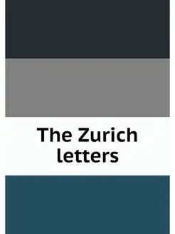 The Zurich letters