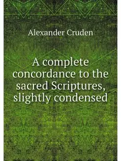 A complete concordance to the sacred