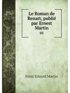 Le Roman de Renart, publie par Ernest