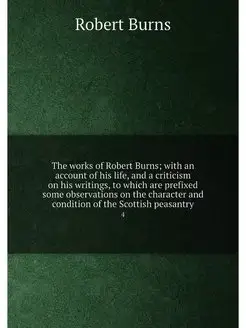 The works of Robert Burns with an account of his li