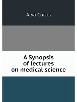 A Synopsis of lectures on medical sci