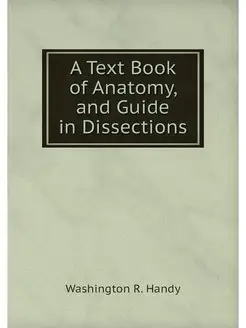 A Text Book of Anatomy, and Guide in