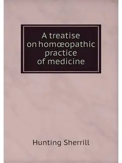 A treatise on homoeopathic practice o