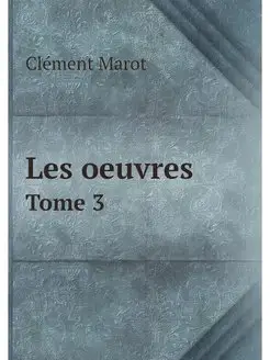 Les oeuvres. Tome 3