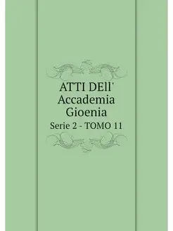 ATTI DEll' Accademia Gioenia. Serie 2