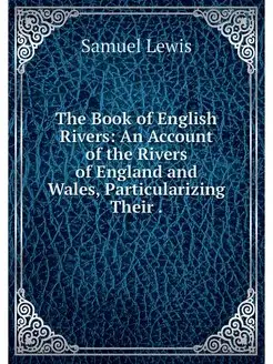 The Book of English Rivers An Accoun