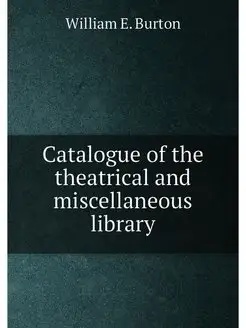 Catalogue of the theatrical and misce