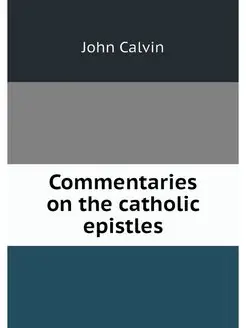 Commentaries on the catholic epistles