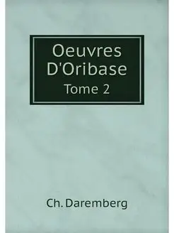 Oeuvres D'Oribase. Tome 2