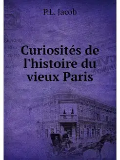 Curiosites de l'histoire du vieux Paris