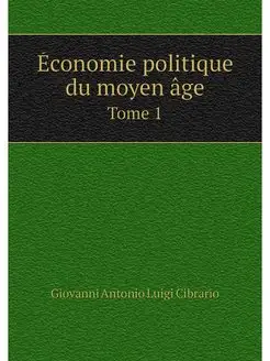 Economie politique du moyen age. Tome 1