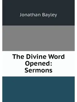 The Divine Word Opened Sermons