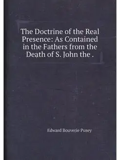 The Doctrine of the Real Presence As