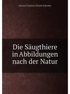 Die Saugthiere in Abbildungen nach de