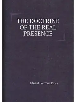 THE DOCTRINE OF THE REAL PRESENCE