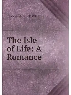 The Isle of Life A Romance