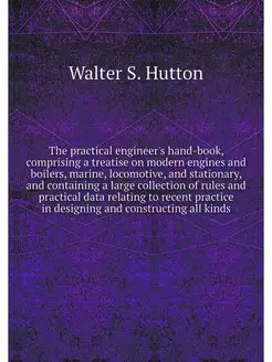 The practical engineer's hand-book, c