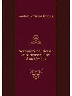 Souvenirs politiques et parlementaire