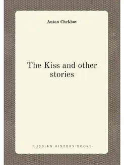 The Kiss and other stories By Anton