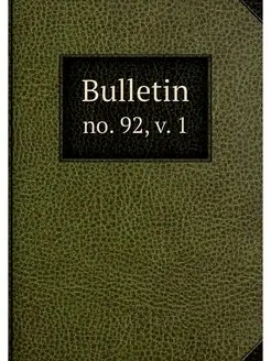 Bulletin. no. 92, v. 1