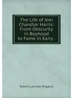 The Life of Joel Chandler Harris Fro