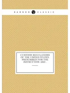 Customs Regulations of the United Sta