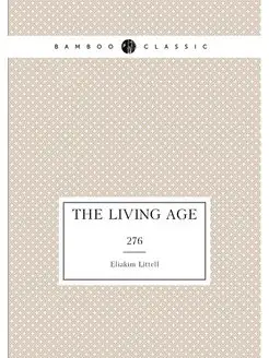 The Living age. 276