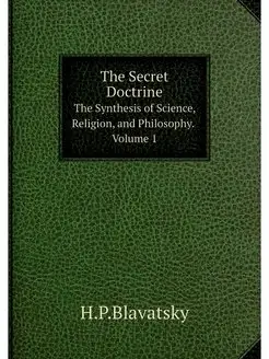 The Secret Doctrine. The Synthesis of