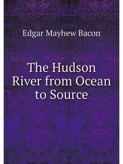 The Hudson River from Ocean to Source