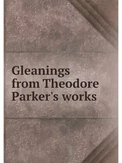 Gleanings from Theodore Parker's work