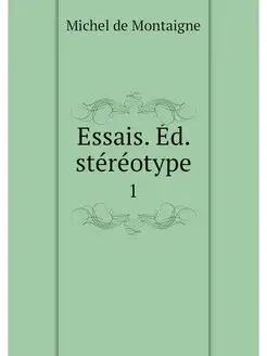 Essais. Ed. stereotype. 1