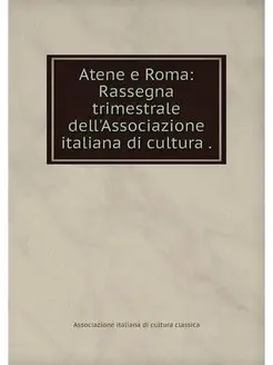 Atene e Roma Rassegna trimestrale de