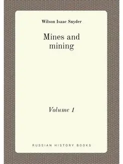 Mines and mining. Volume 1