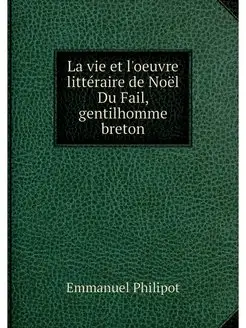 La vie et l'oeuvre litteraire de Noel