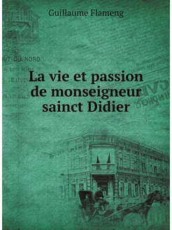 La vie et passion de monseigneur sainct Didier