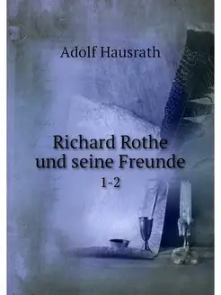 Richard Rothe und seine Freunde. 1-2