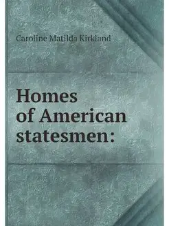 Homes of American statesmen