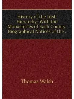 History of the Irish Hierarchy With